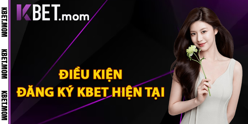 Đăng Ký Kbet Gia Nhập Nhận Ngay Thưởng Code Chào Mừng 2 Điều kiện đăng ký Kbet hiện tại