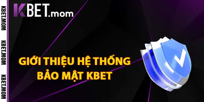 Bảo Mật Kbet An Toàn Chuẩn Quốc Tế Cá Cược Trọn Vẹn 1 Giới thiệu hệ thống bảo mật Kbet