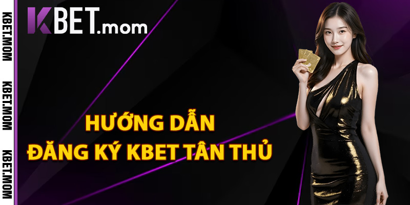 Đăng Ký Kbet Gia Nhập Nhận Ngay Thưởng Code Chào Mừng 3 Hướng dẫn đăng ký Kbet tân thủ