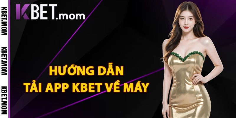 Tải App Kbet Cài Đặt App Nhận Quà Lớn Cho Thành Viên Mới 2 Hướng dẫn tải app Kbet về máy