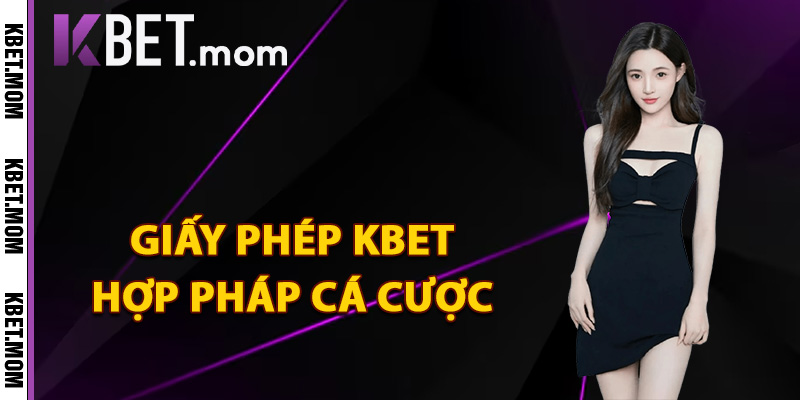 Giấy Phép Kbet Khẳng Định Uy Tín Nâng Tầm Đẳng Cấp 1 Khám phá giấy phép Kbet hợp pháp cá cược