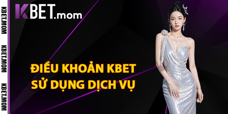 Điều Khoản Kbet Chìa Khóa Đảm Bảo Quyền Lợi Người Chơi 1 Tổng quan điều khoản Kbet sử dụng dịch vụ